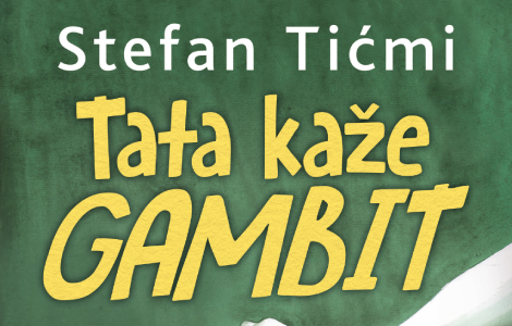 uzbudljivo, duhovito i dirljivo novi roman stefana tićmija tata kaže gambit u prodaji od 22 oktobra laguna knjige